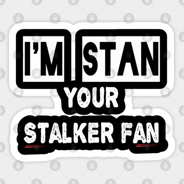 Stan, the stalker fan funny t-shirt Sticker by IrinaEA